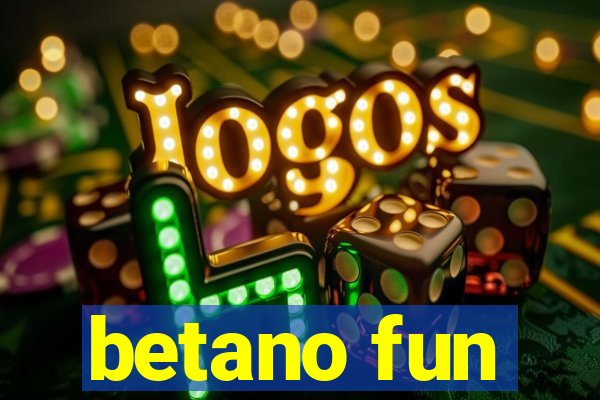 betano fun